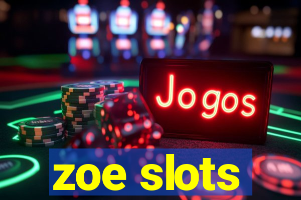 zoe slots